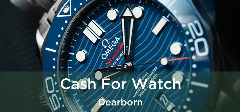  Cash For Watch Dearborn