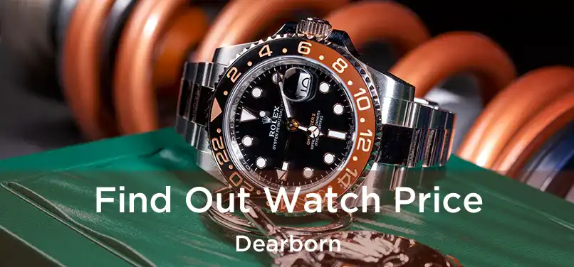  Find Out Watch Price Dearborn