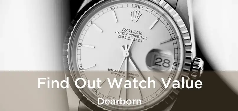  Find Out Watch Value Dearborn