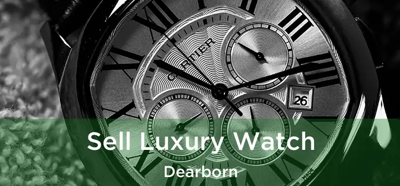  Sell Luxury Watch Dearborn