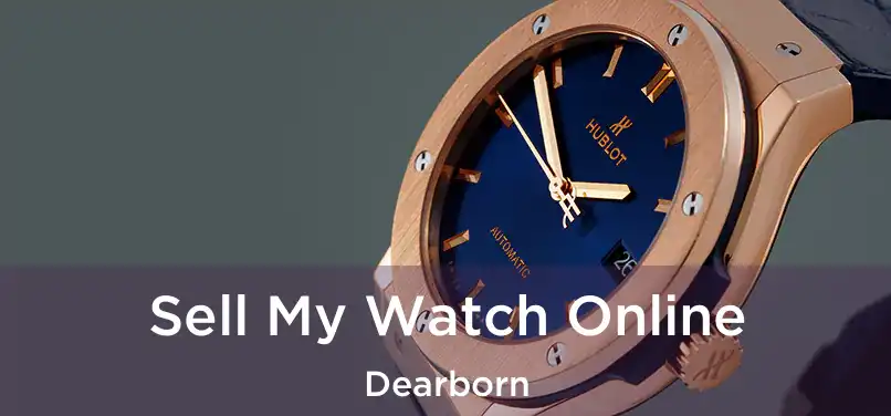Sell My Watch Online Dearborn