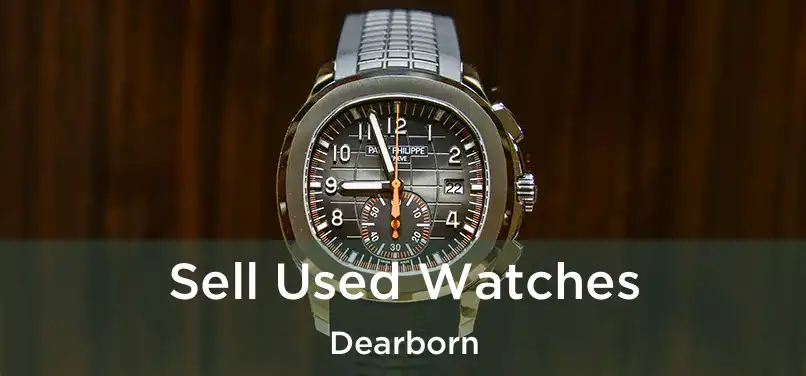  Sell Used Watches Dearborn