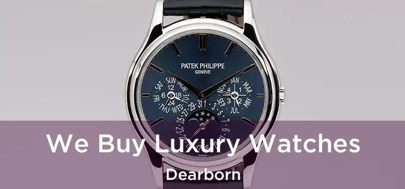  We Buy Luxury Watches Dearborn